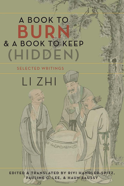 A Book to Burn and a Book to Keep (Hidden): Selected Writings (Translations from the Asian Classics)