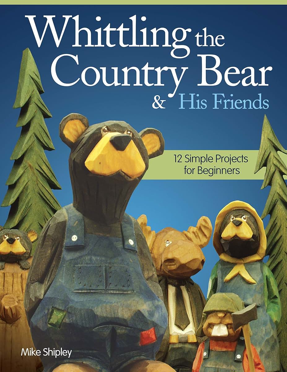 Whittling the Country Bear & His Friends: 12 Simple Projects for Beginners (Fox Chapel Publishing) Step-by-Step Instructions & Easy-to-Use Patterns for Bears, Moose, Beavers, & Rabbits; 180 Photos