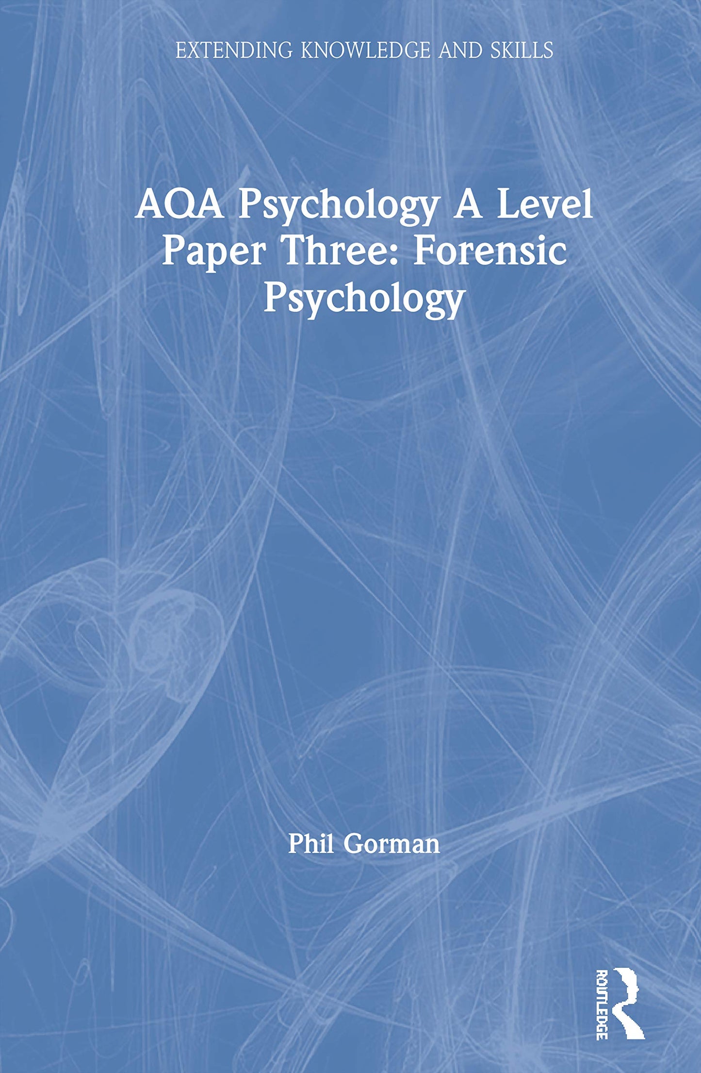AQA Psychology A Level Paper Three: Forensic Psychology: Forensic Psychology (Extending Knowledge and Skills)