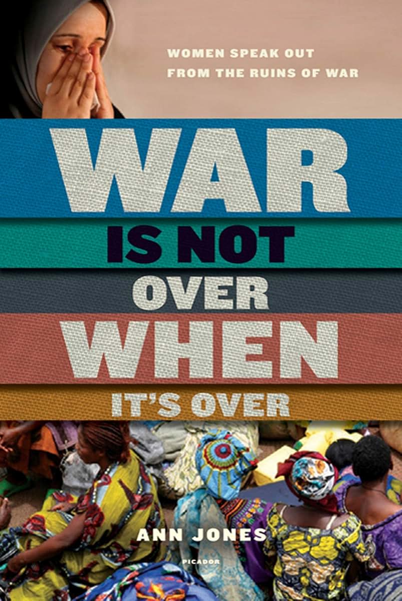 War Is Not Over When It's Over: Women Speak Out from the Ruins of War