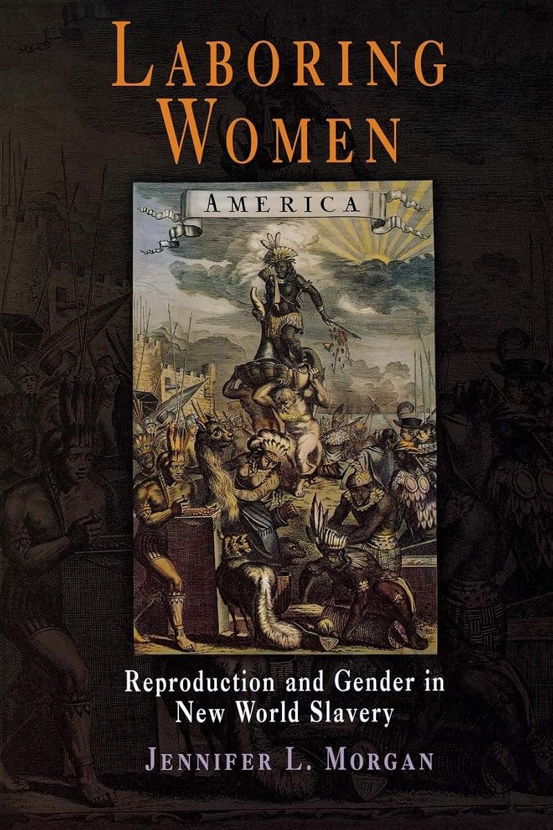 Laboring Women: Reproduction and Gender in New World Slavery (Early American Studies)
