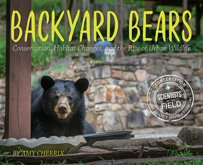 Backyard Bears: Conservation, Habitat Changes, and the Rise of Urban Wildlife - An Acclaimed Field Science Book about Black Bears for Children (Ages 10-12) (Scientists in the Field)