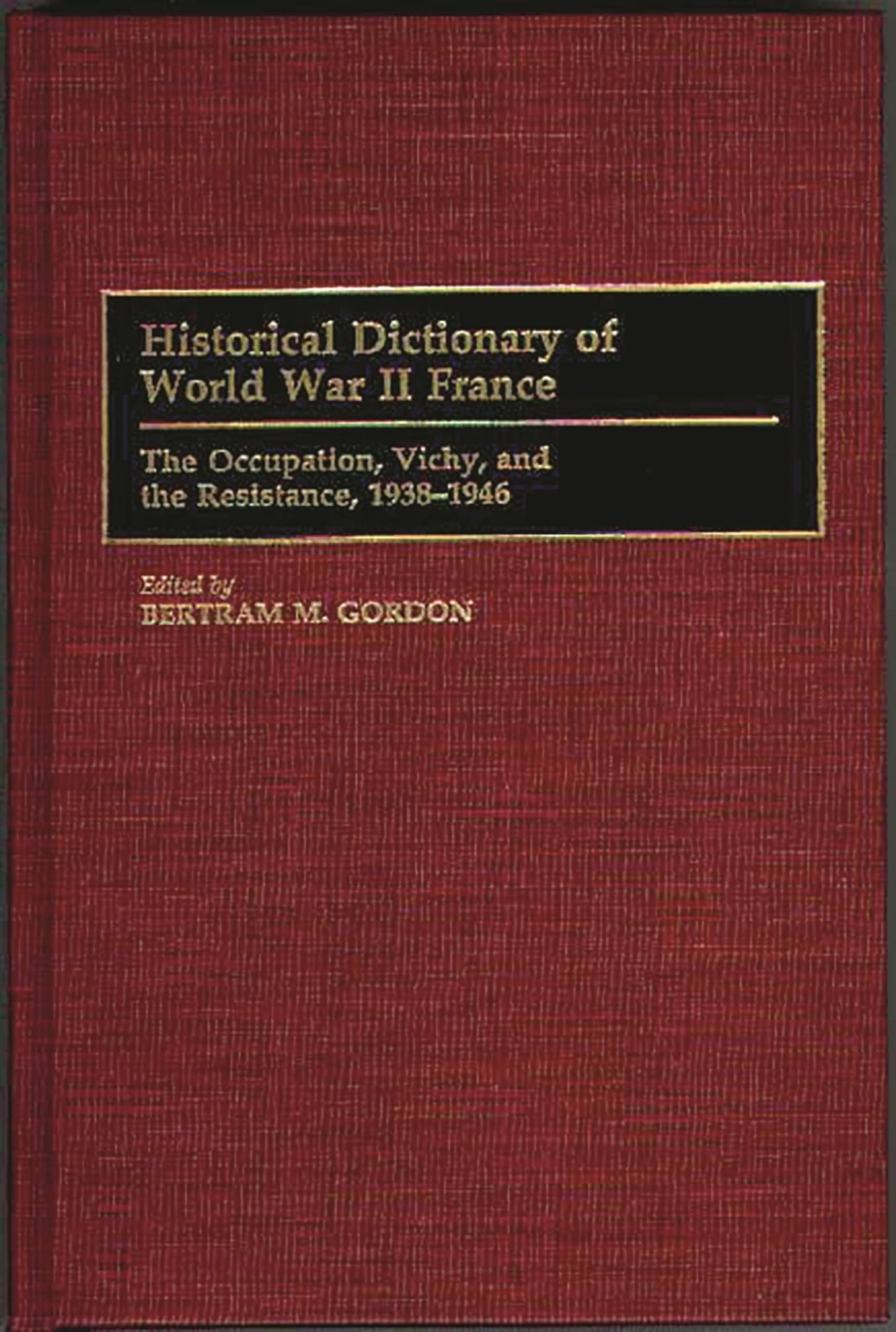 Historical Dictionary of World War II France: The Occupation, Vichy, and the Resistance, 1938-1946 (Historical Dictionaries of French History)