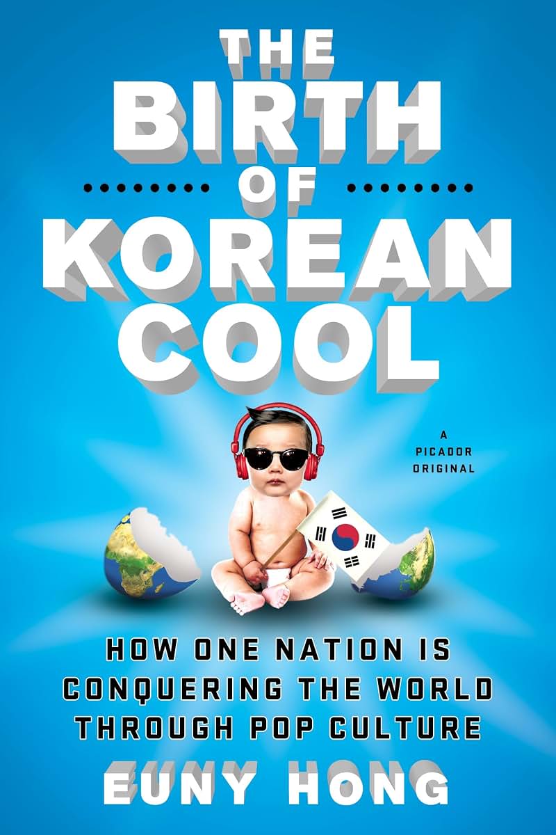 The Birth of Korean Cool: How One Nation Is Conquering the World Through Pop Culture