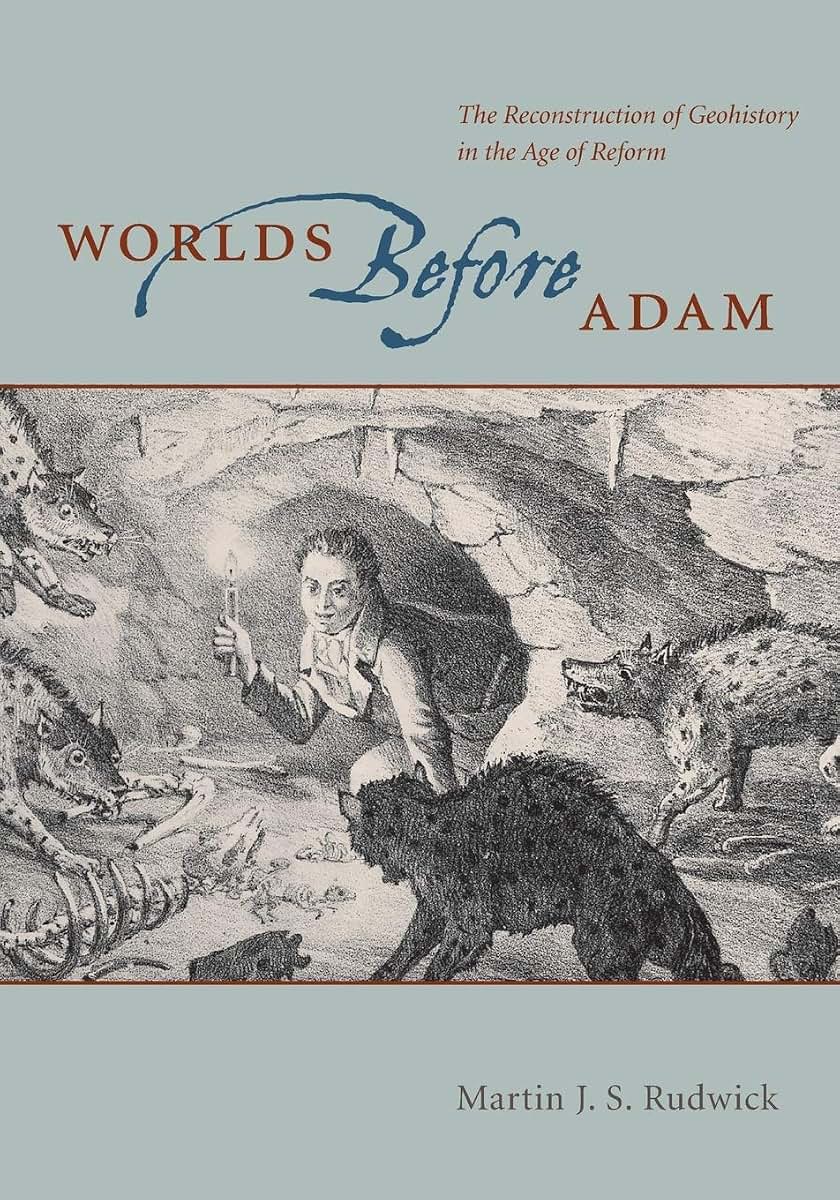 Worlds Before Adam: The Reconstruction of Geohistory in the