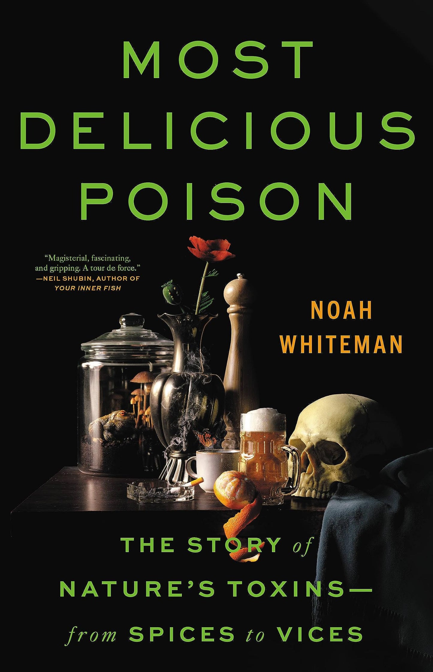 Most Delicious Poison: The Story of Nature's Toxins-From Spices to Vices
