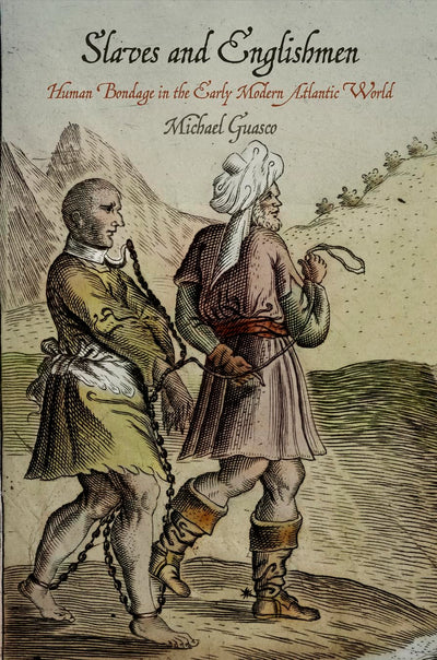 Slaves and Englishmen: Human Bondage in the Early Modern Atlantic World (The Early Modern Americas)