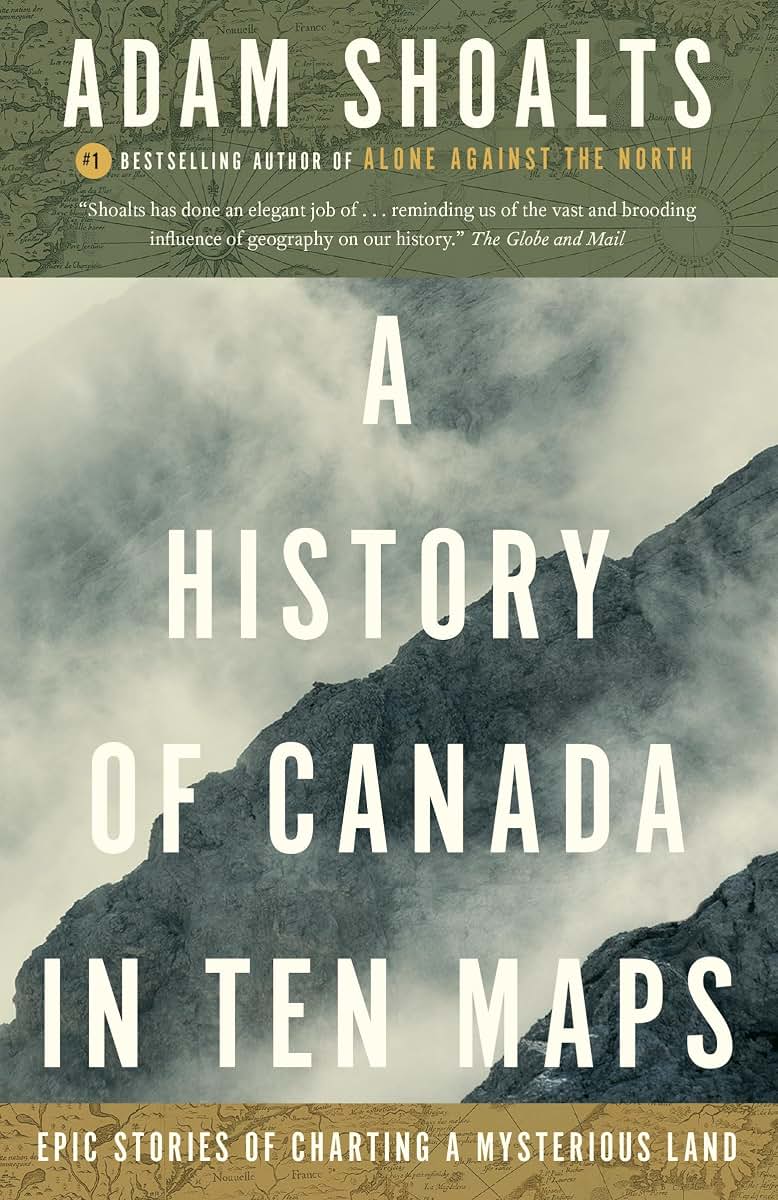 A History of Canada in Ten Maps: Epic Stories of Charting a
