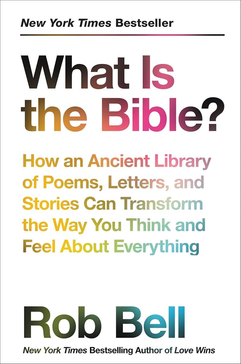 What Is the Bible?: How an Ancient Library of Poems, Letters, and Stories Can Transform the Way You Think and Feel About Everything
