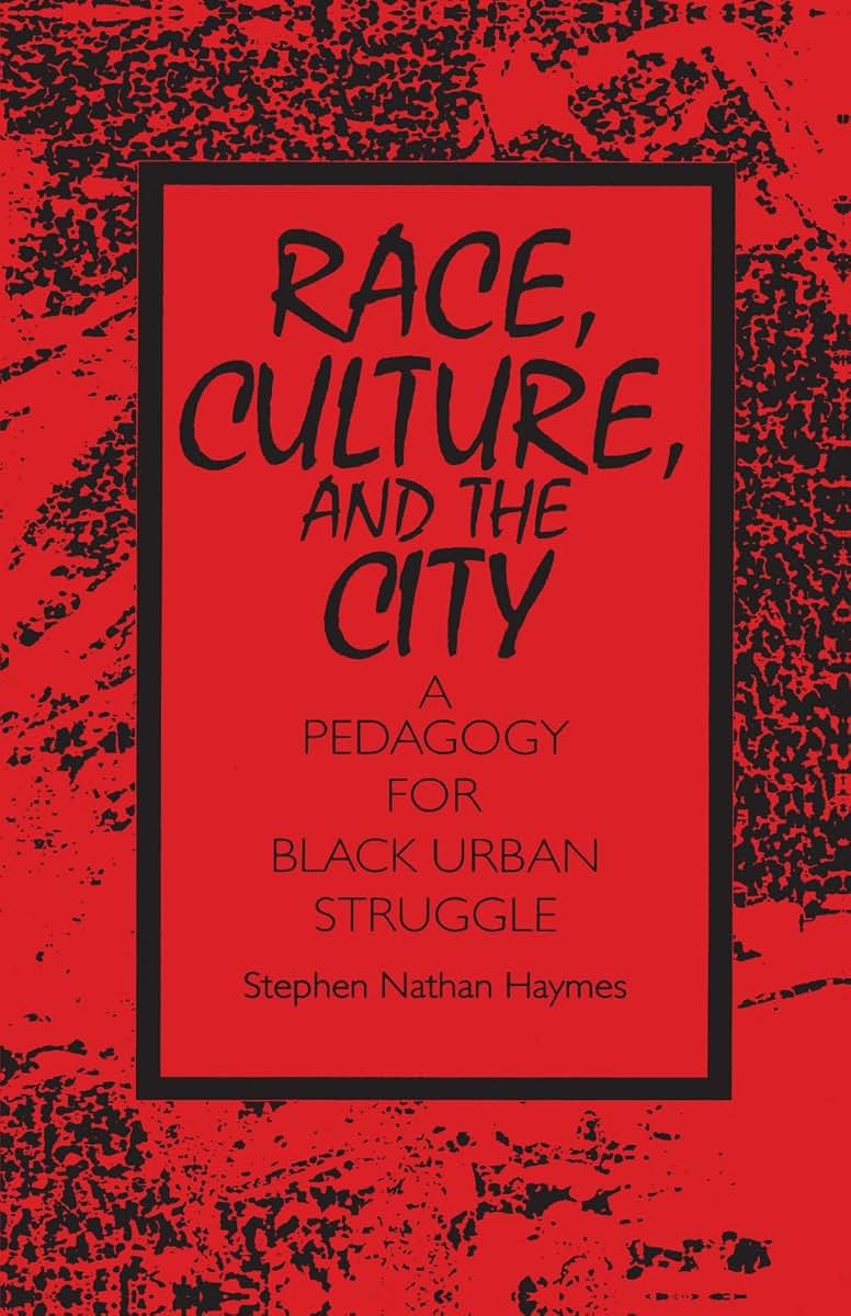 Race, Culture, and the City: A Pedagogy for Black Urban Struggle (S U N Y Series, Teacher Empowerment and School Reform)
