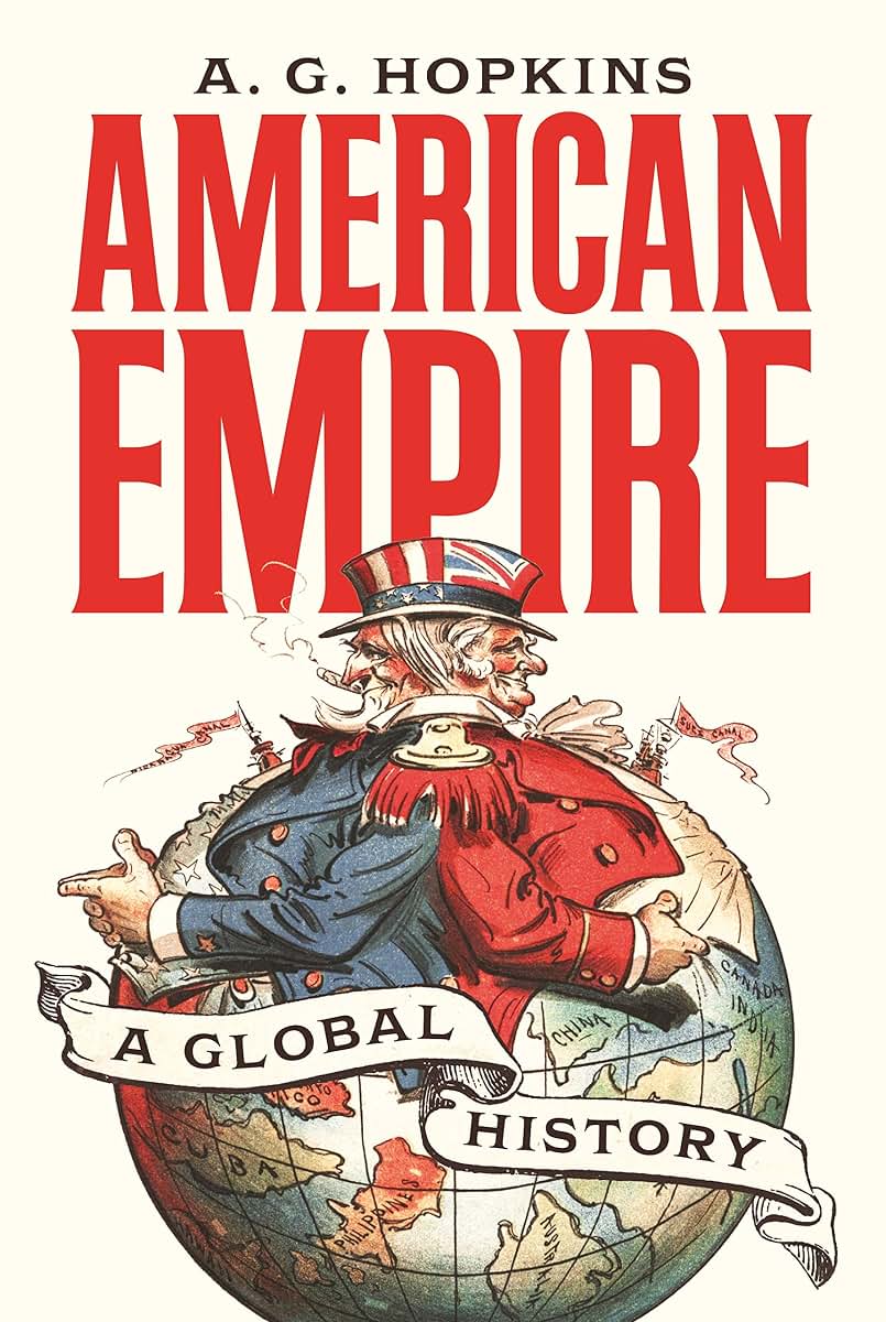 American Empire: A Global History (America in the World, 25)