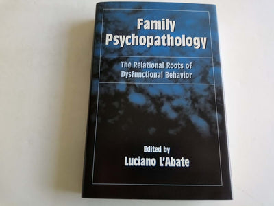 Family Psychopathology: The Relational Roots of Dysfunctional Behavior