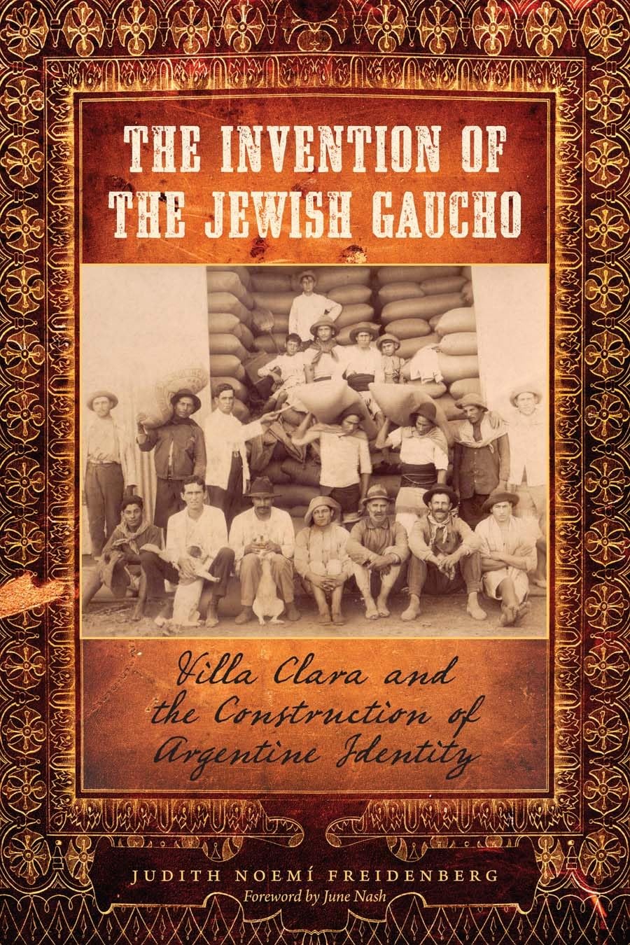The Invention of the Jewish Gaucho: Villa Clara and the Construction of Argentine Identity (Jewish Life, History, and Culture)
