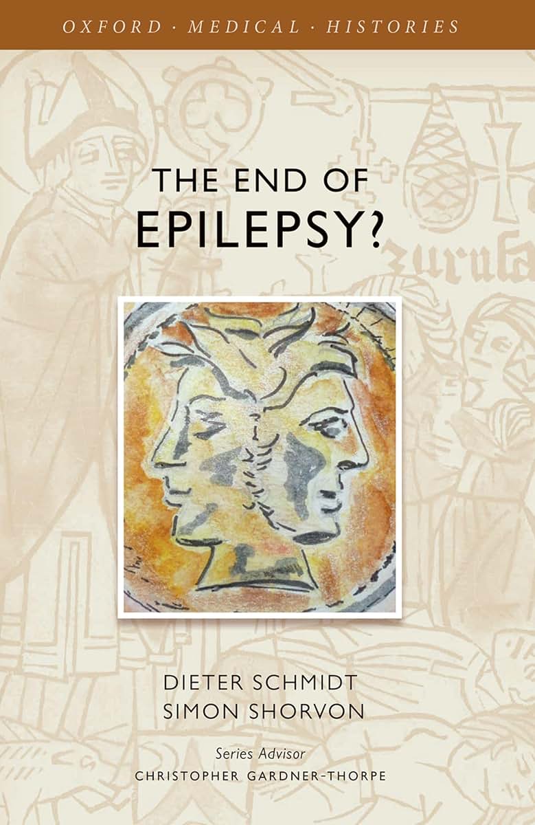 The End of Epilepsy?: A history of the modern era of epilepsy research 1860-2010 (Oxford Medical Histories)