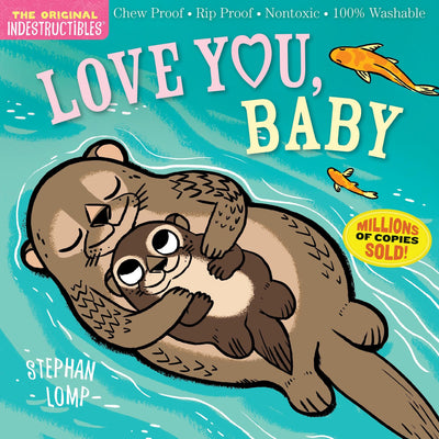 Indestructibles (The Original): Love You, Baby: Chew Proof Rip Proof Nontoxic 100% Washable (Book for Babies, Newborn Books, Safe to Chew)