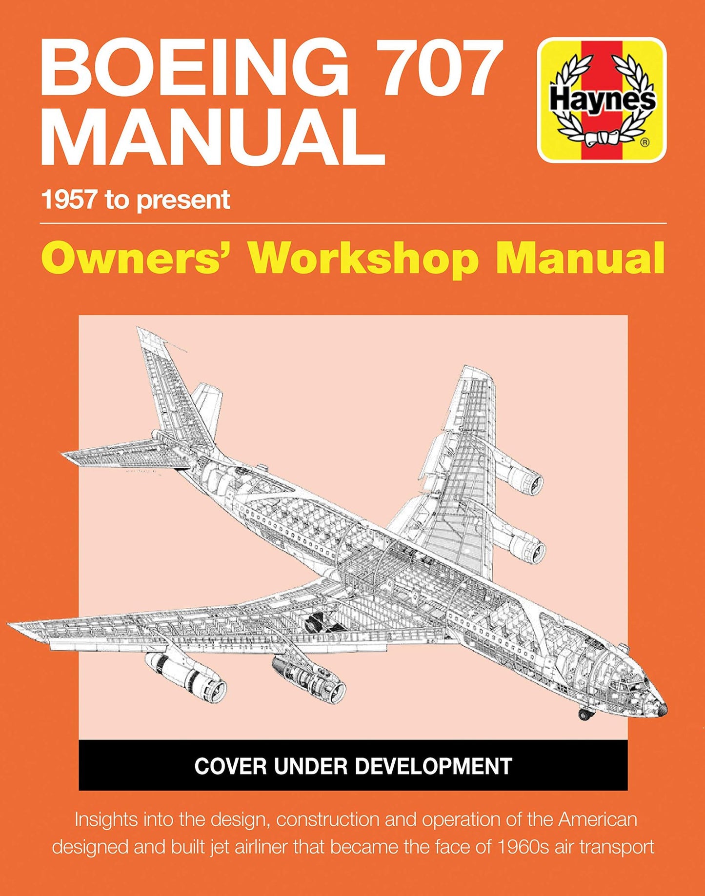 Boeing 707 Owners' Workshop Manual: 1957 to present - Insights into the design, construction and operation of the American designed and built jet ... face of 1960s air transport (Haynes Manuals)