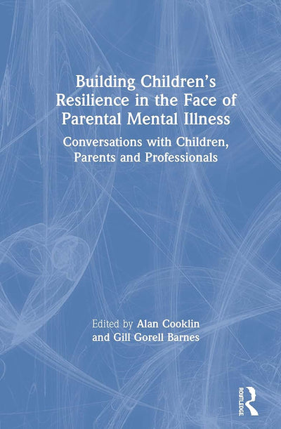 Building Childrens Resilience in the Face of Parental Mental Illness