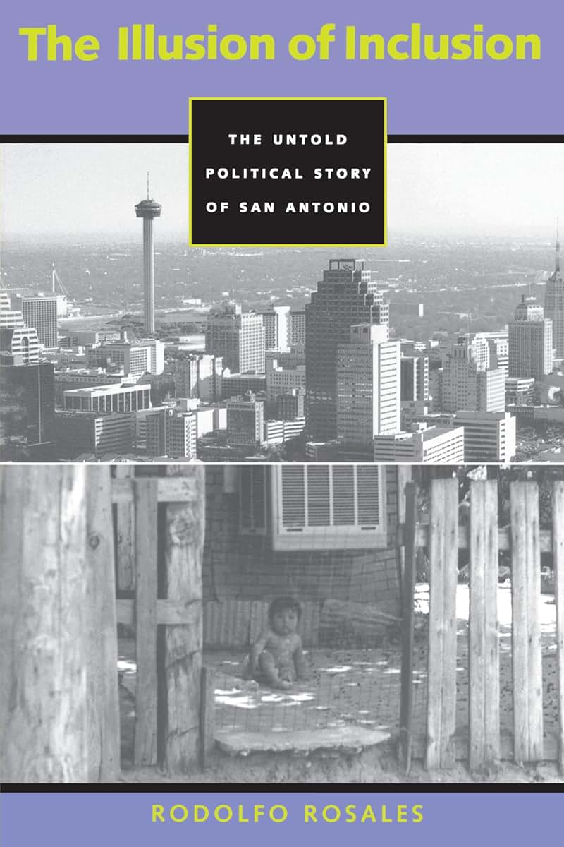 The Illusion of Inclusion: The Untold Political Story of San Antonio (CMAS History, Culture, and Society Series)