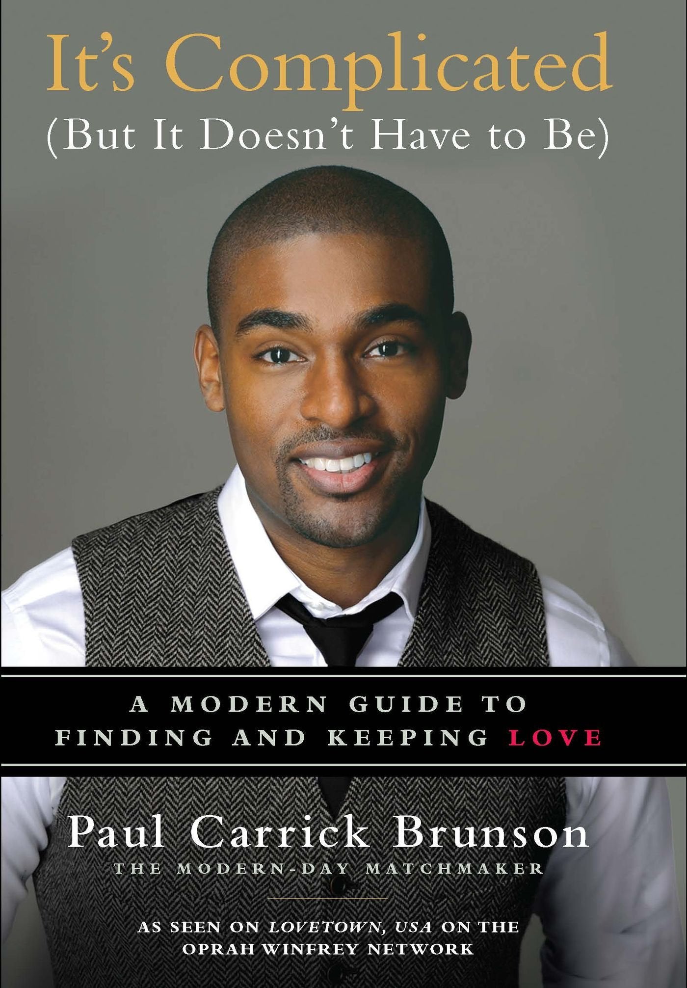 It's Complicated (But It Doesn't Have to Be): A Modern Guide to Finding and Keeping Love