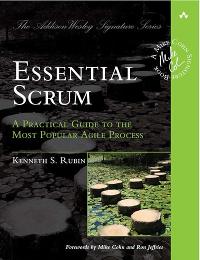 Essential Scrum: A Practical Guide to the Most Popular Agile Process (Addison-Wesley Signature Series (Cohn))