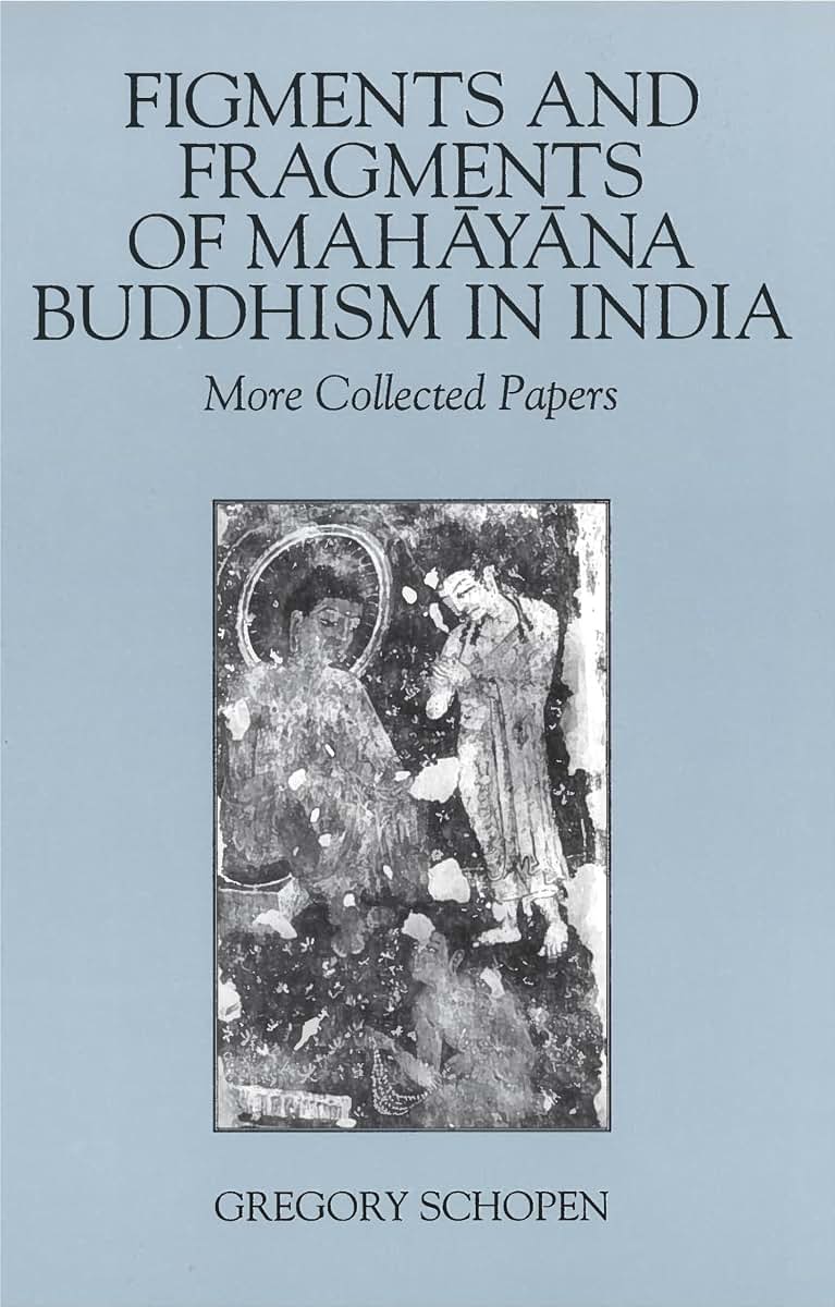 Figments and Fragments of Mahayana Buddhism in India: More Collected Papers (Studies in the Buddhist Traditions)