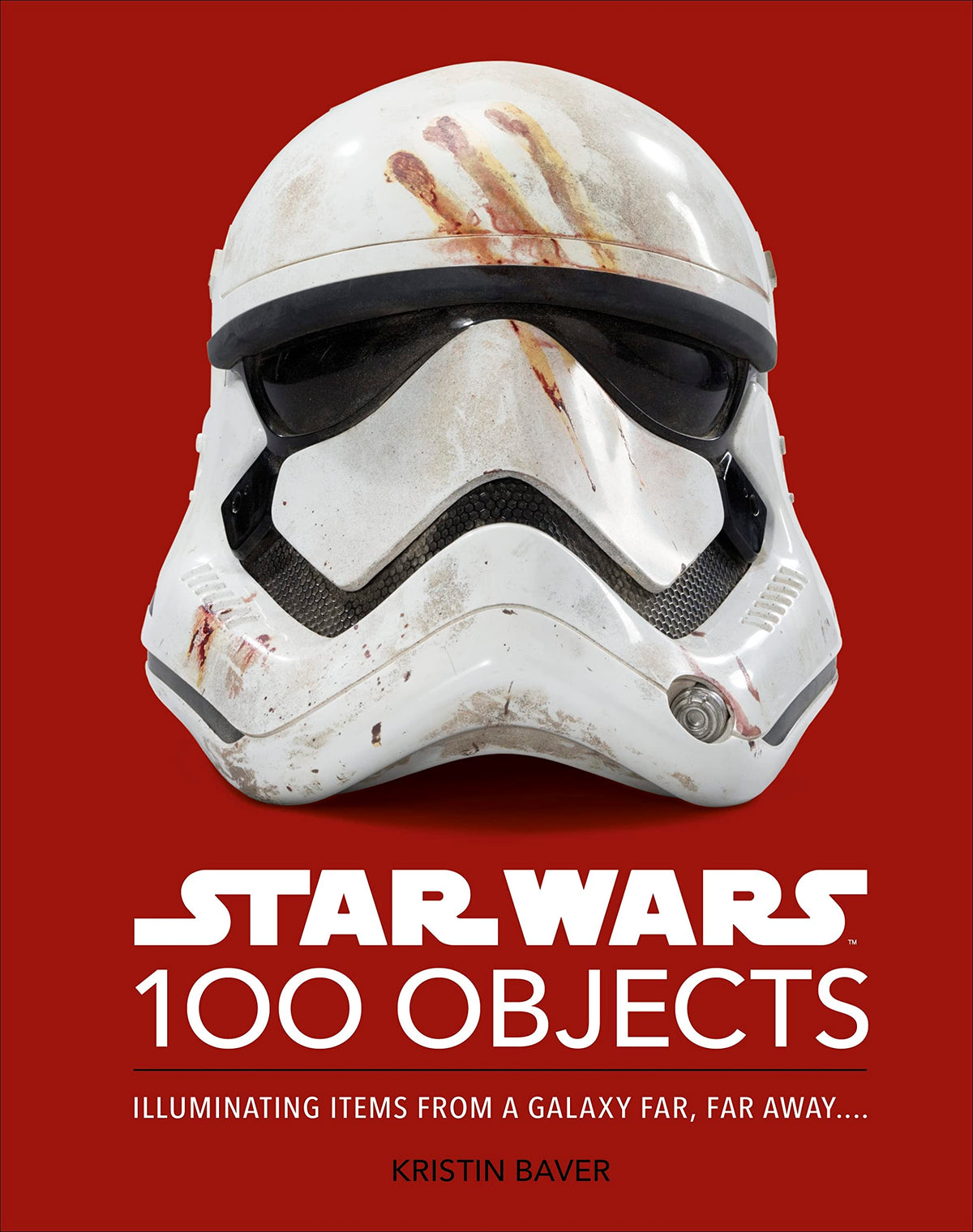 Star Wars 100 Objects: Illuminating Items From a Galaxy Far, Far Away.