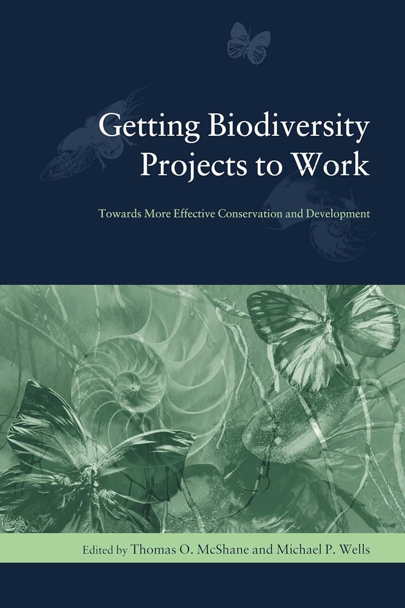 Getting Biodiversity Projects to Work: Towards More Effective Conservation and Development (Biology and Resource Management Series)
