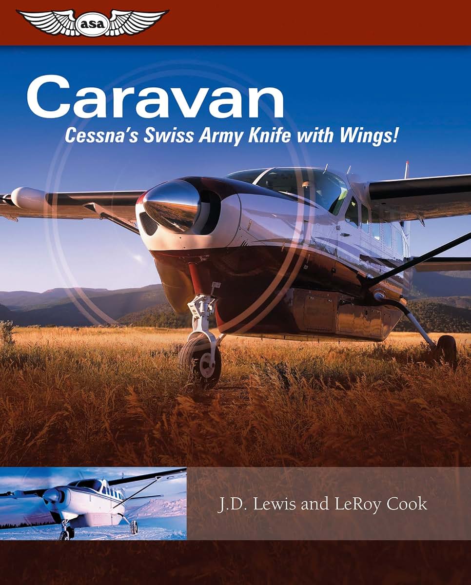 Caravan: Cessna's Swiss Army Knife with Wings! by Cook, LeRo
