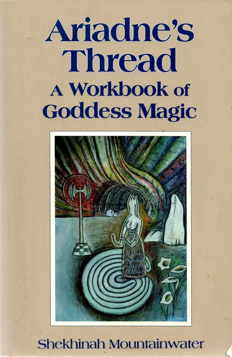 Ariadne's Thread: A Workbook of Goddess Magic by Mountainwat