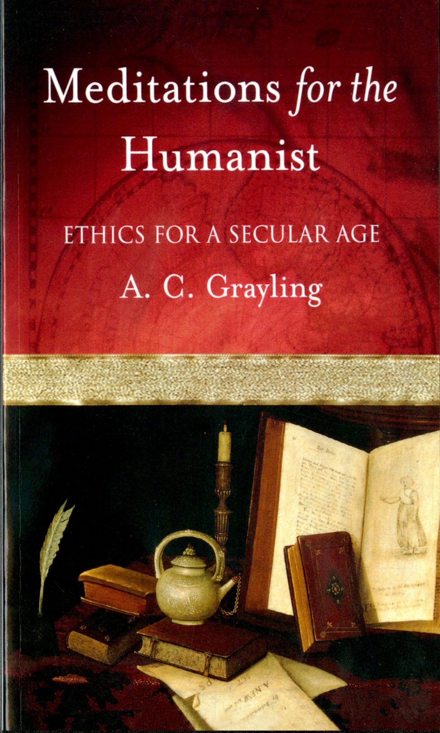 Meditations for the Humanist: Ethics for a Secular Age by Gr
