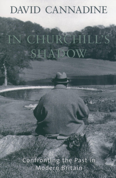 In Churchill's Shadow: Confronting the Past in Modern Britain