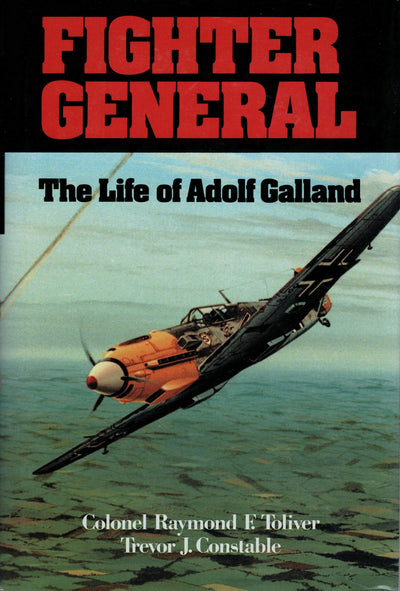 Fighter General: The Life of Adolf Galland