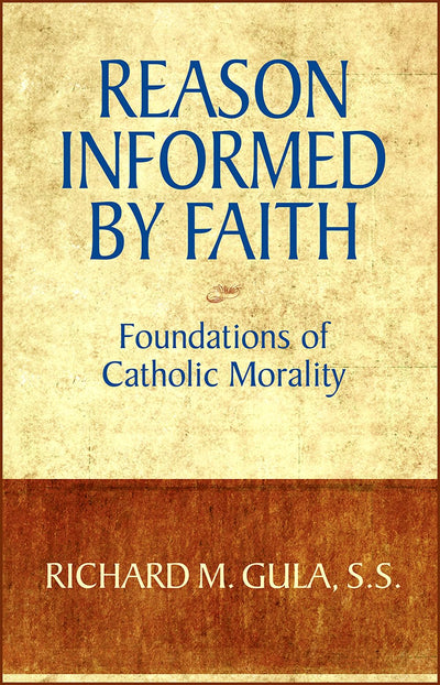Reason Informed by Faith: Foundations of Catholic Morality