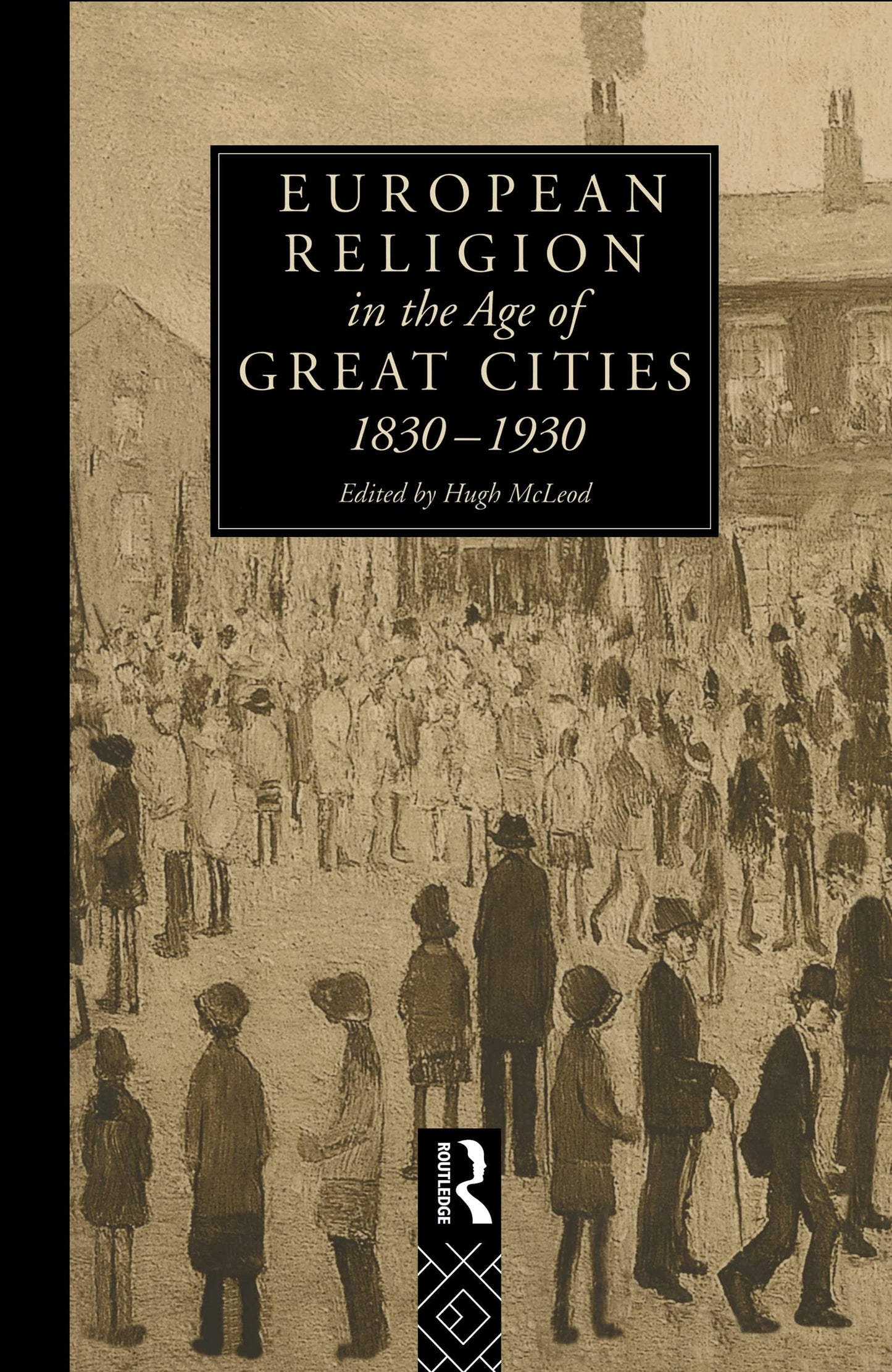 European Religion in the Age of Great Cities (Christianity and Society in the Modern World)