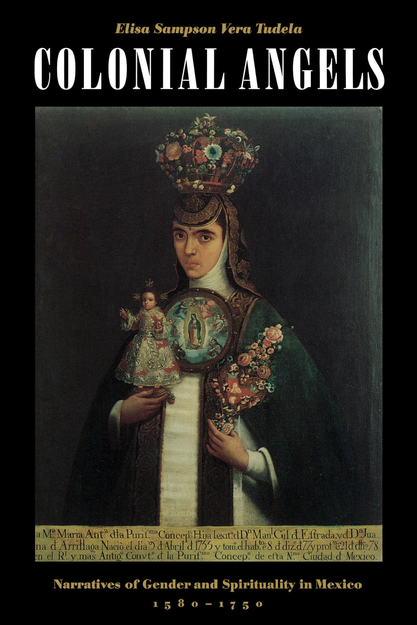 Colonial Angels : Narratives of Gender and Spirituality in Mexico, 1580-1750
