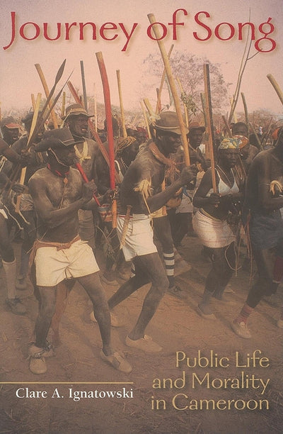 Journey of Song: Public Life and Morality in Cameroon (African Expressive Cultures)