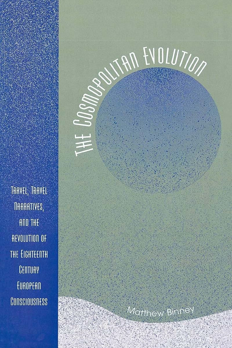The Cosmopolitan Evolution: Travel, Travel Narratives, and the Revolution of the Eighteenth-Century European Consciousness