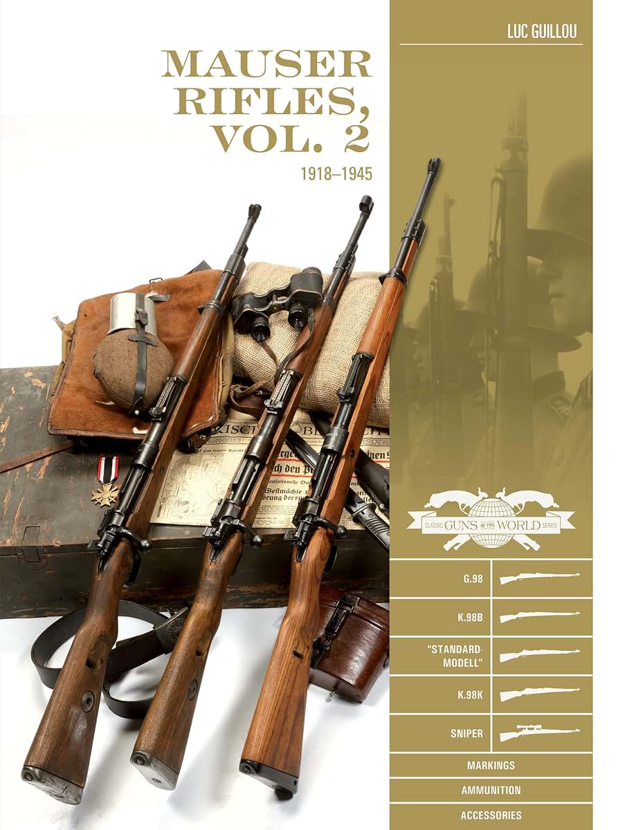 Mauser Rifles, Vol. 2: 1918-1945: G.98, K.98b, Standard-Modell, K.98k, Sniper, Markings, Ammunition, Accessories (Classic Guns of the World, 10)