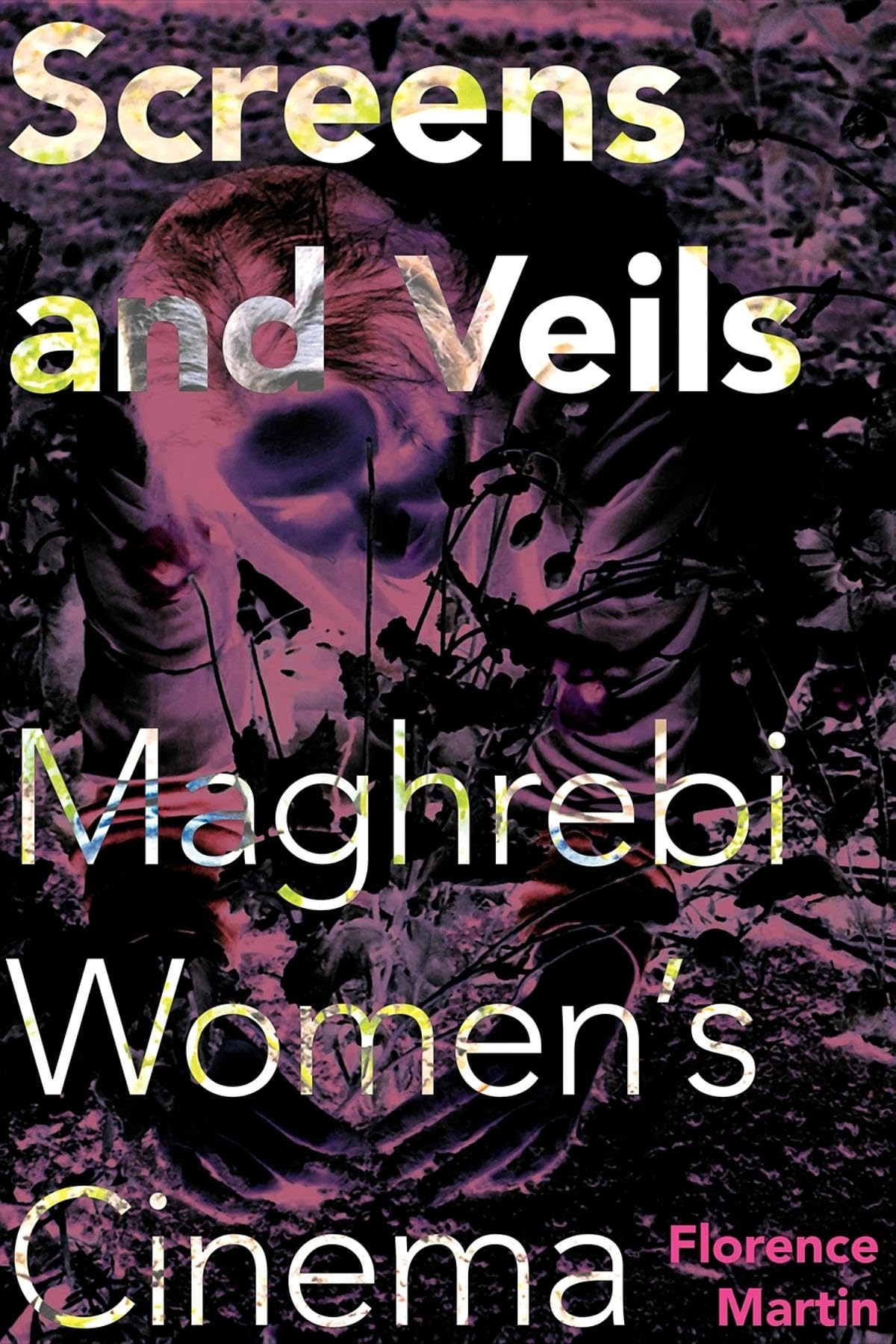Screens and Veils: Maghrebi Women's Cinema (New Directions in National Cinemas)