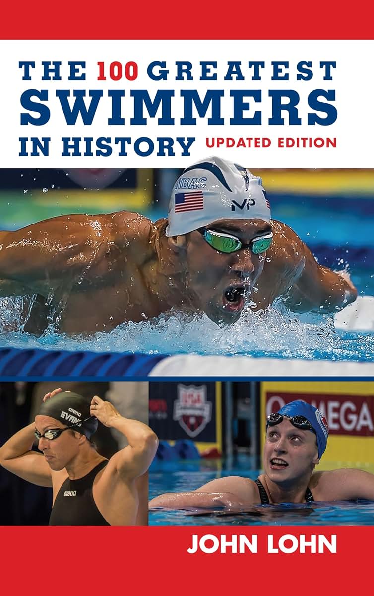 The 100 Greatest Swimmers in History (Swimming) by Lohn, Joh