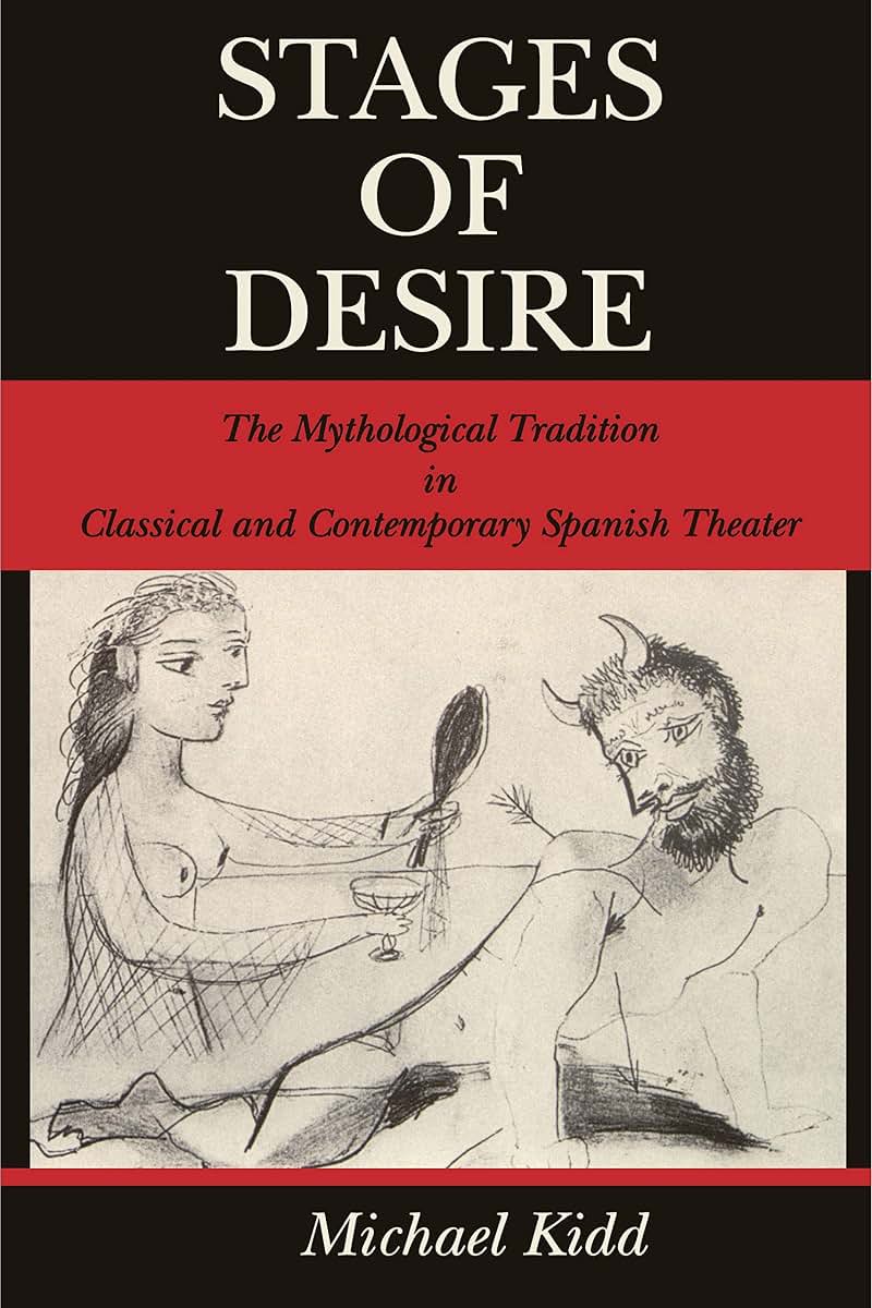 Stages of Desire: The Mythological Tradition in Classical and Contemporary Spanish Theater (Studies in Romance Literatures)