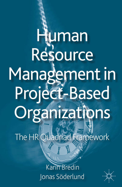 Human Resource Management in Project-Based Organizations: The HR Quadriad Framework