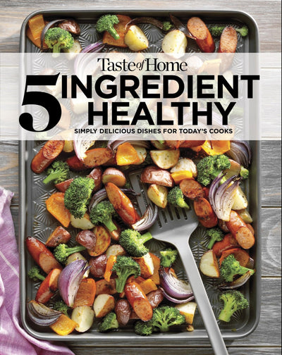 Taste of Home 5 Ingredient Healthy Cookbook: Simply delicious dishes for today's cooks (TOH 5 Ingredient)