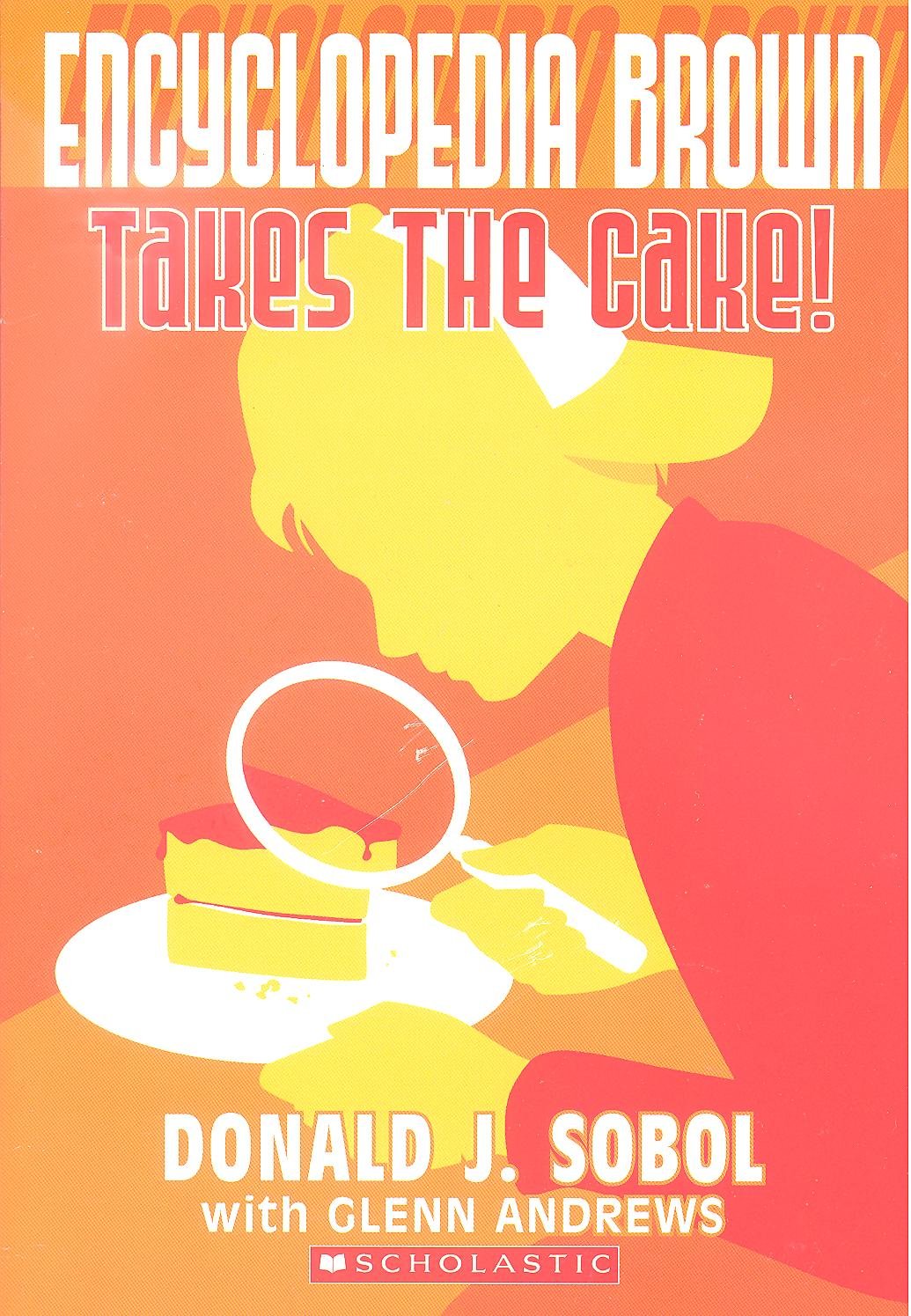 Encyclopedia Brown Takes the Cake! by Donald J. Sobol