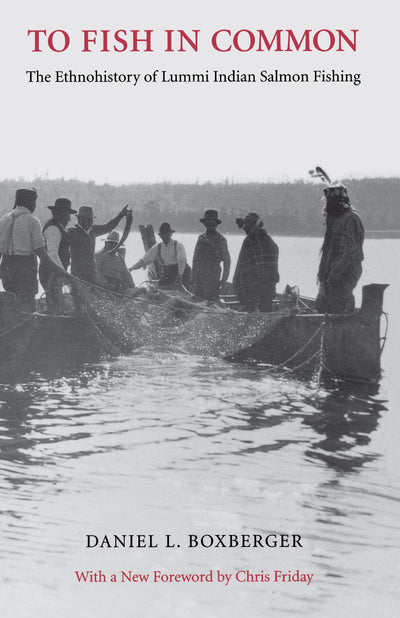 To Fish in Common: The Ethnohistory of Lummi Indian Salmon Fishing (Columbia Northwest Classics)