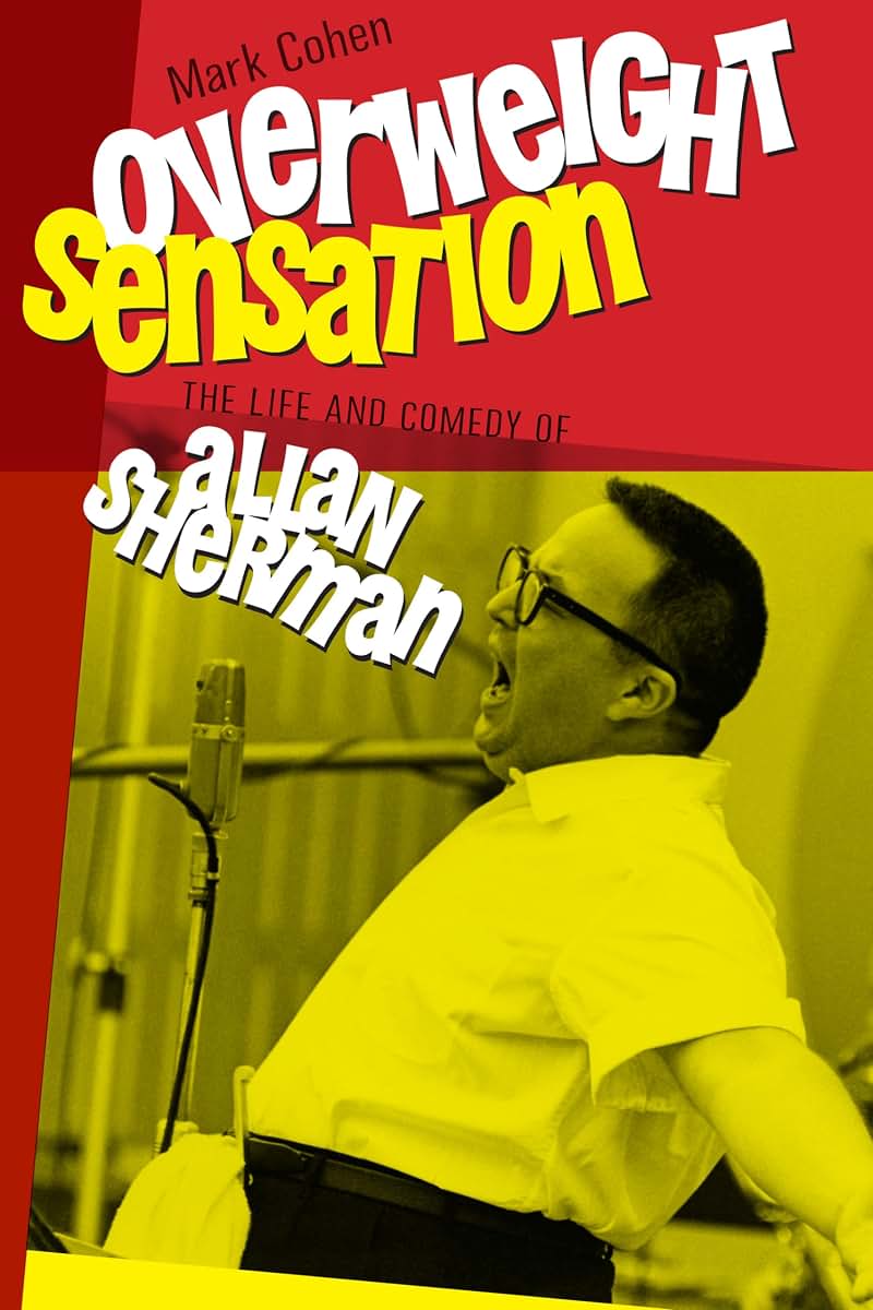 Overweight Sensation: The Life and Comedy of Allan Sherman (Brandeis Series in American Jewish History, Culture, and Life)