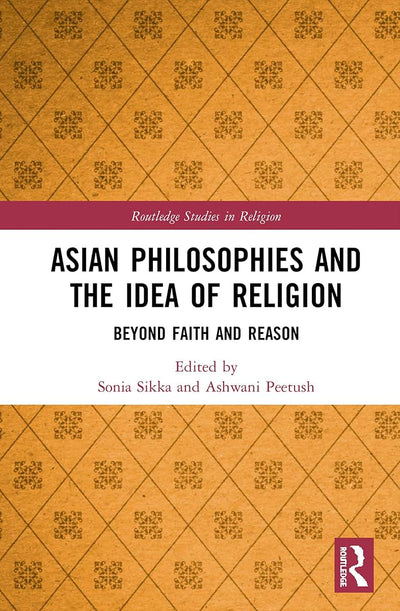 Asian Philosophies and the Idea of Religion (Routledge Studies in Religion)
