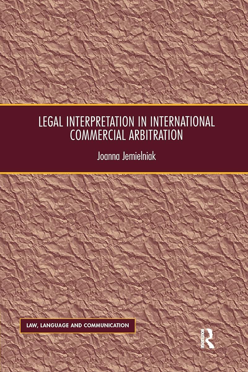 Legal Interpretation in International Commercial Arbitration (Law, Language and Communication)
