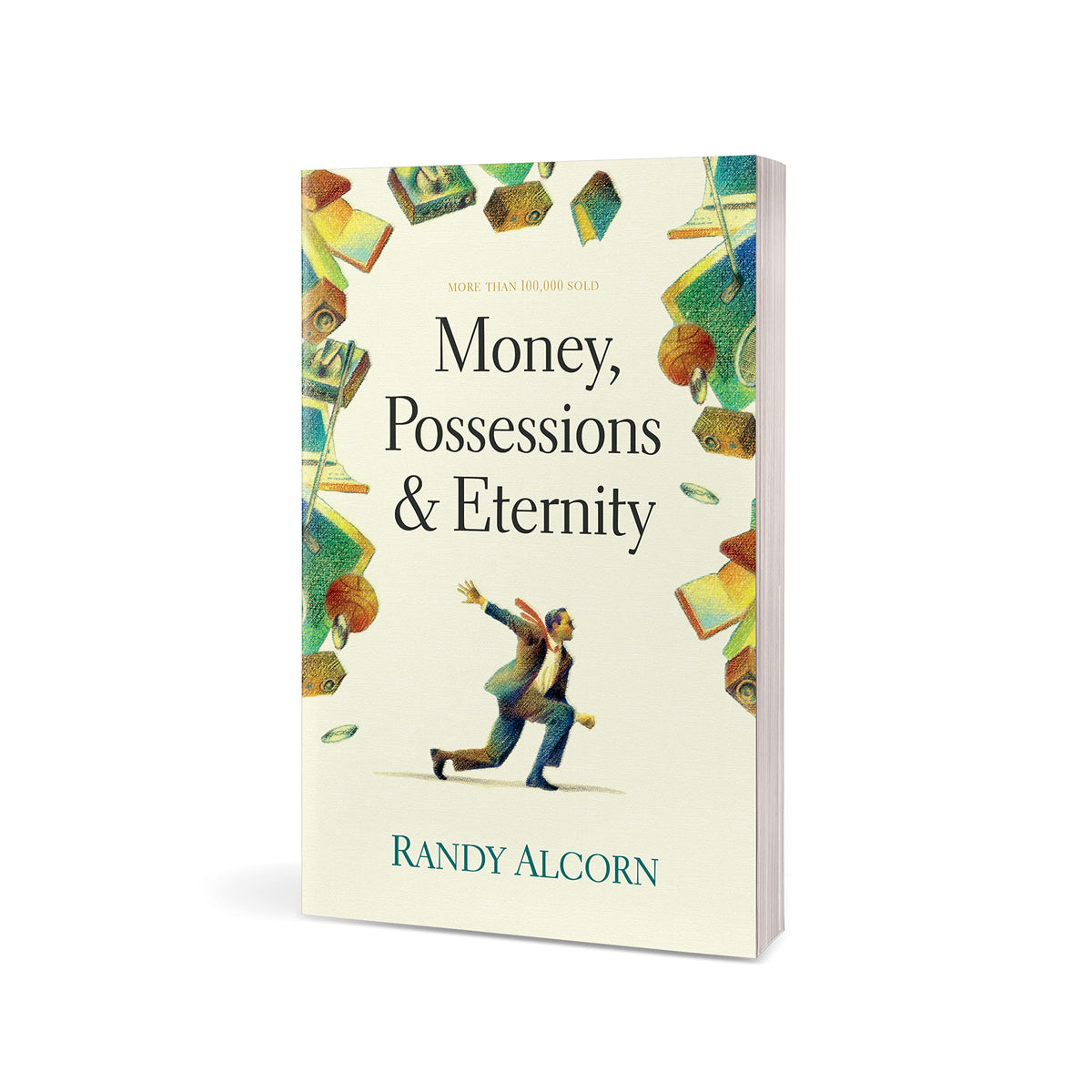 Money, Possessions, and Eternity: A Comprehensive Guide to What the Bible Says about Financial Stewardship, Generosity, Materialism, Retirement, Financial Planning, Gambling, Debt, and More