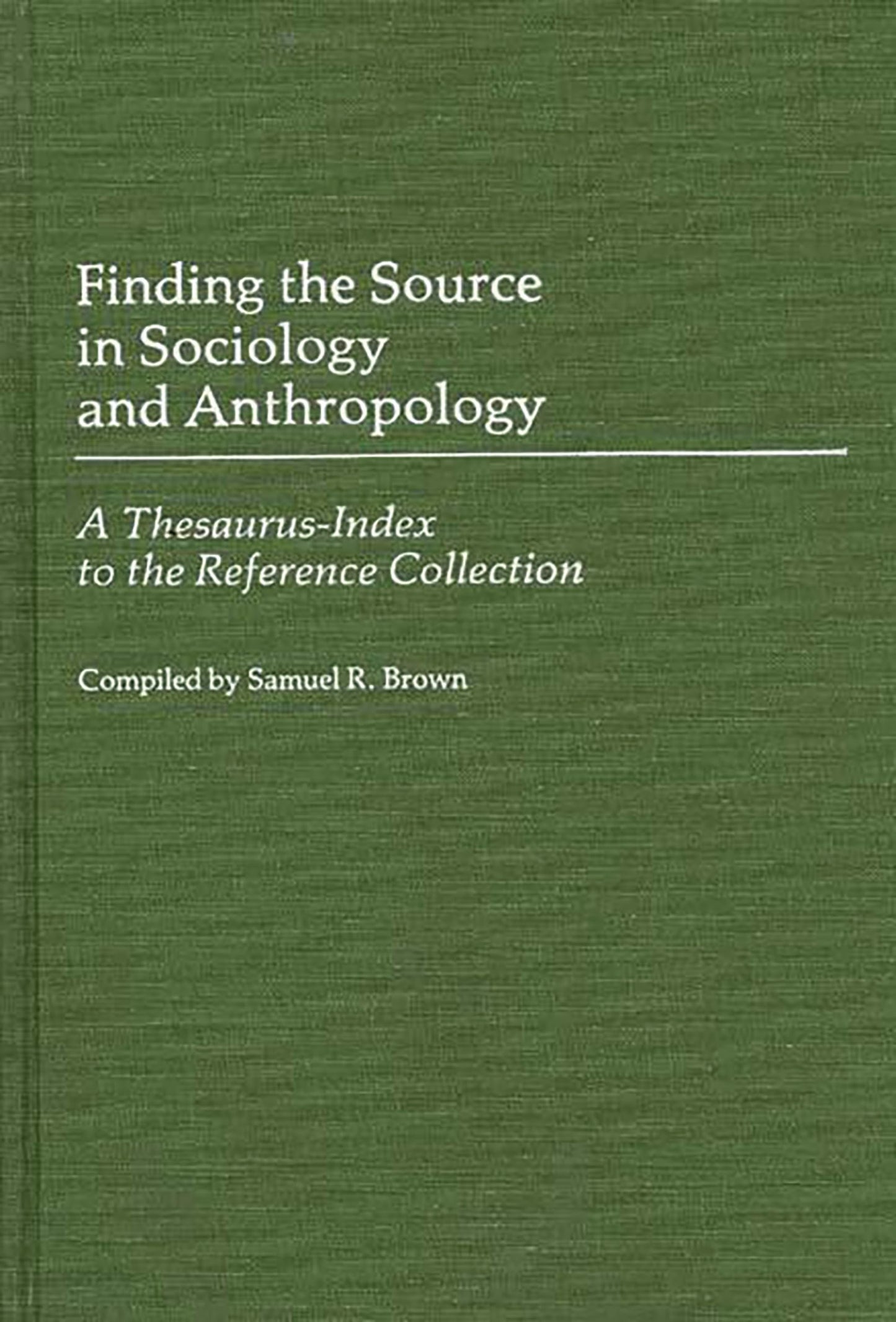 Finding the Source in Sociology and Anthropology: A Thesaurus-Index to the Reference Collection